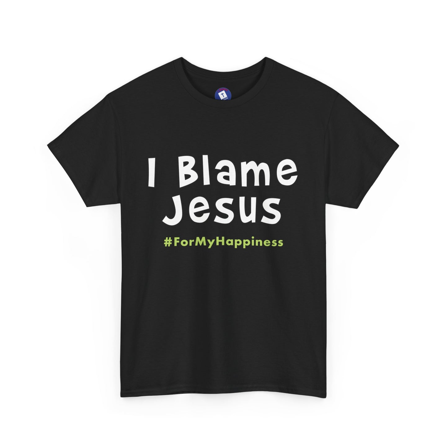 I Blame Jesus For My Happiness | Unisex Heavy Cotton Tee | S - 5XL