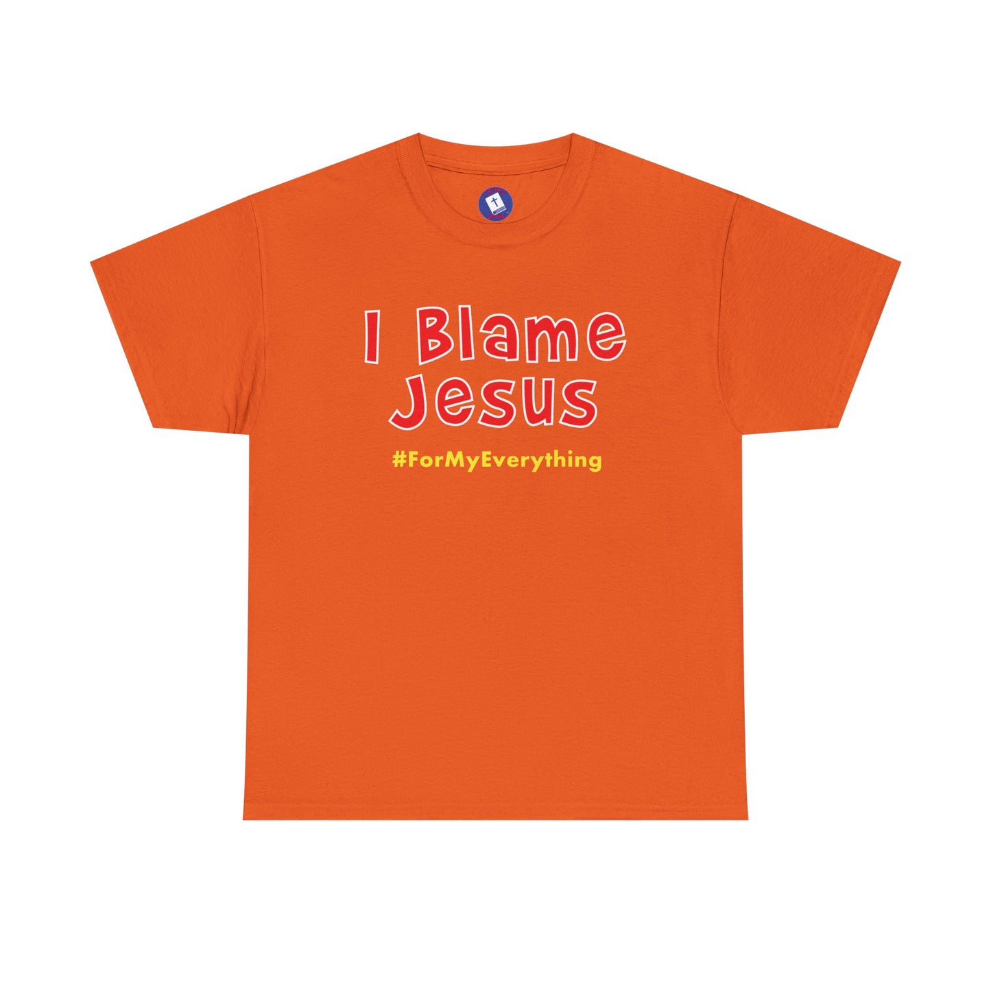 I Blame Jesus For My Everything | Unisex Heavy Cotton Tee | S - 5XL