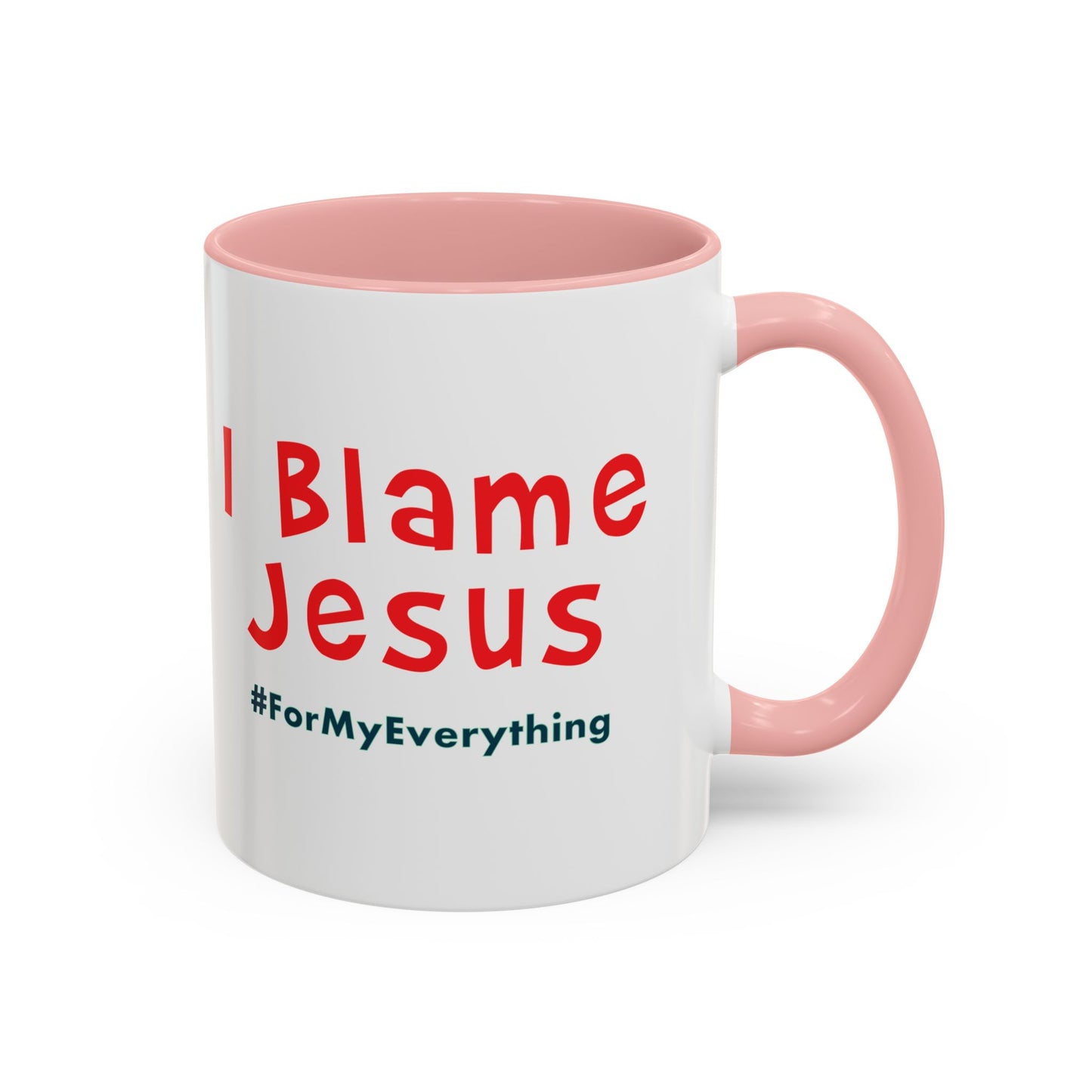 I Blame Jesus For My Everything | Accent Coffee Mug | 11 - 15oz