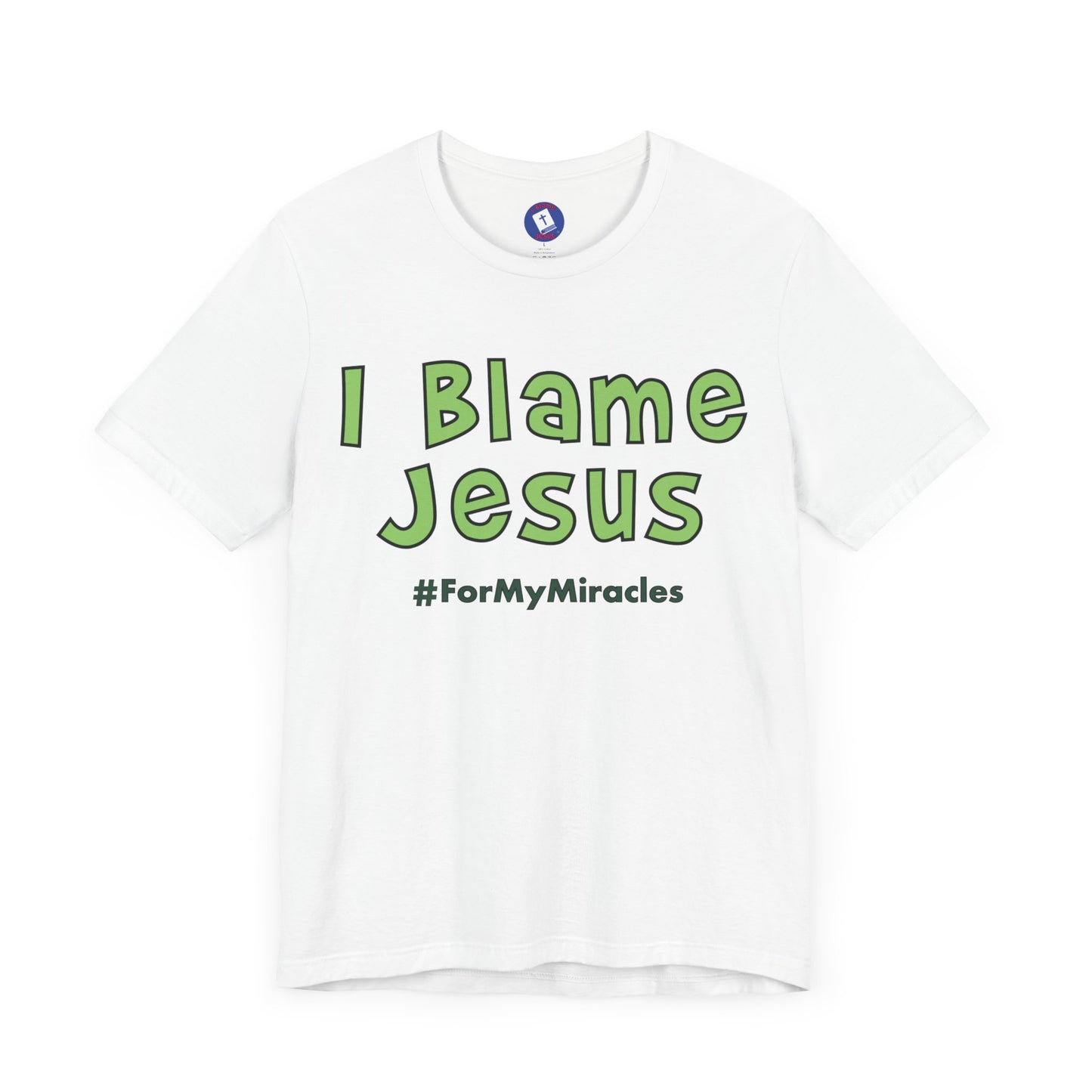 I Blame Jesus For My Miracles | Unisex Tee I S - 3XL