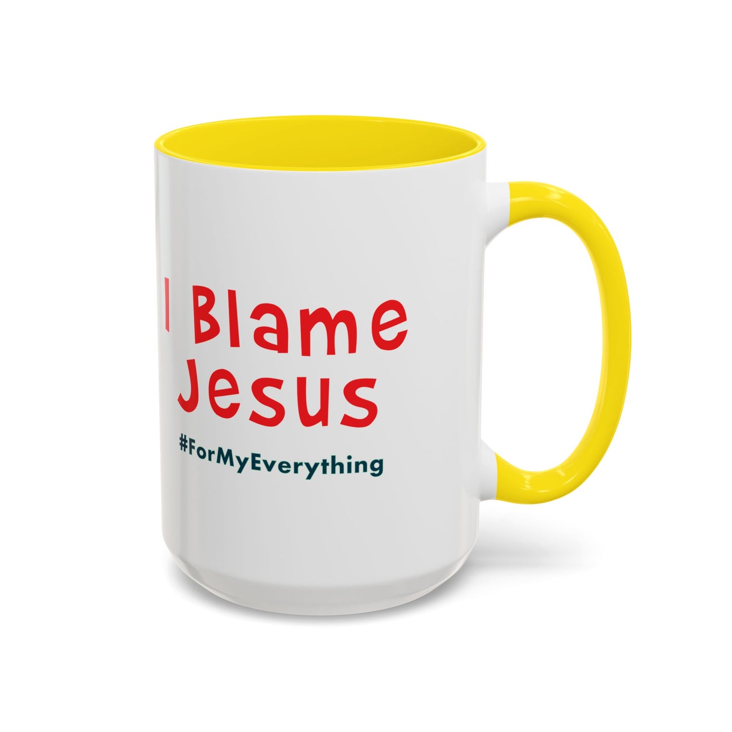 I Blame Jesus For My Everything | Accent Coffee Mug | 11 - 15oz