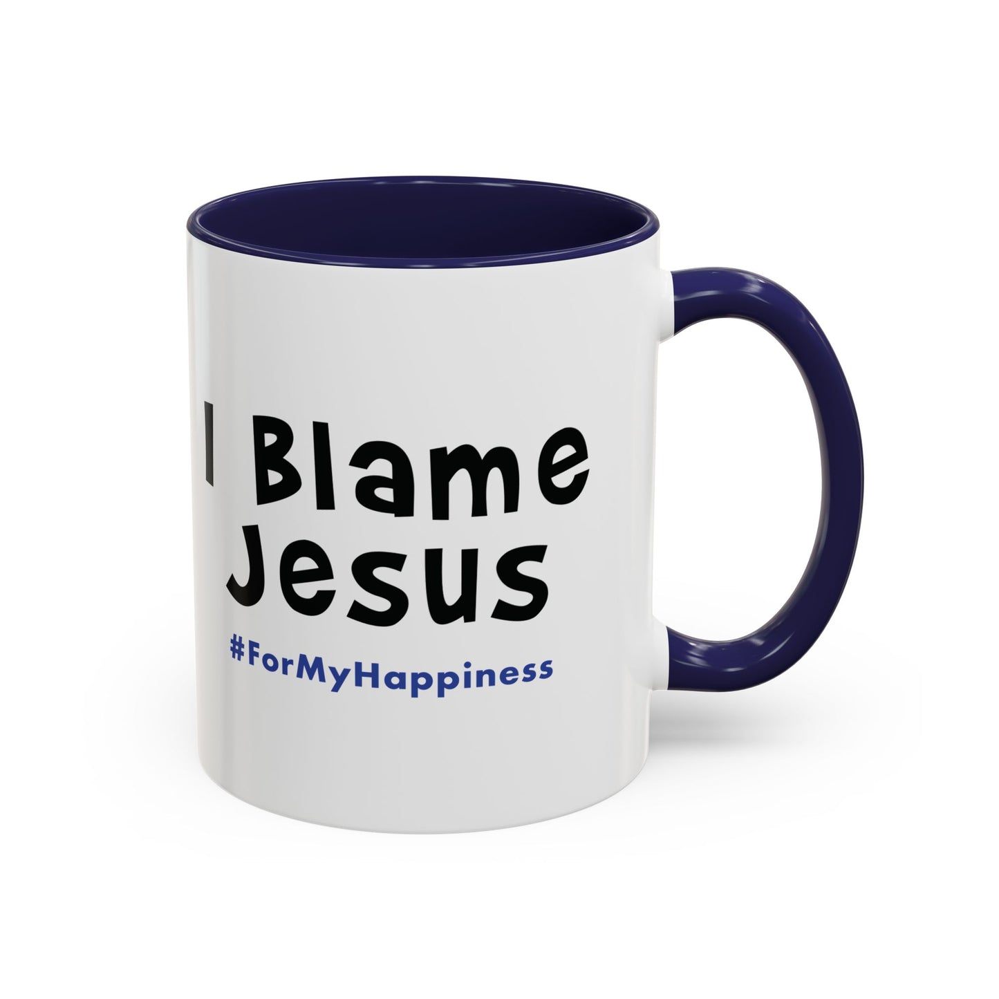 I Blame Jesus For My Happiness | Accent Coffee Mug | 11- 15oz