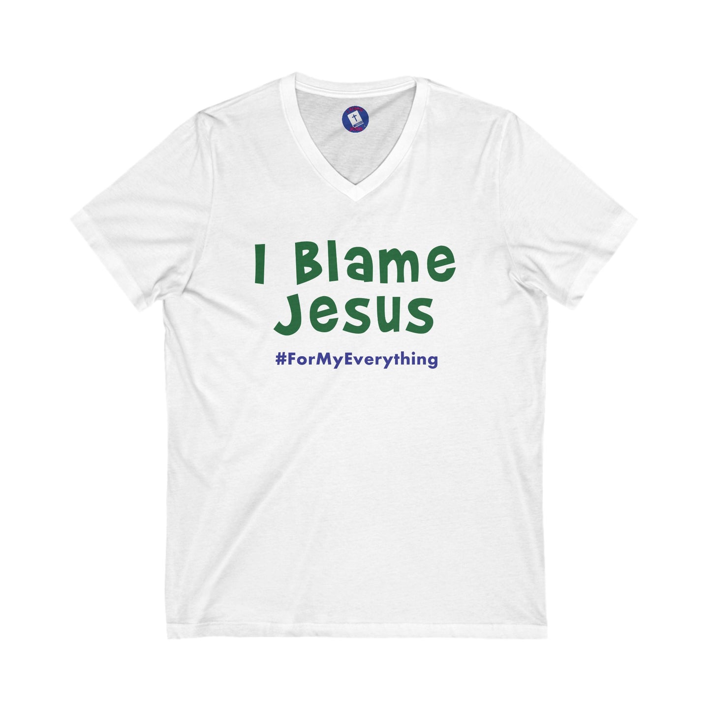 I Blame Jesus For My Everything |  V-Neck Unisex Tee | S - 2XL