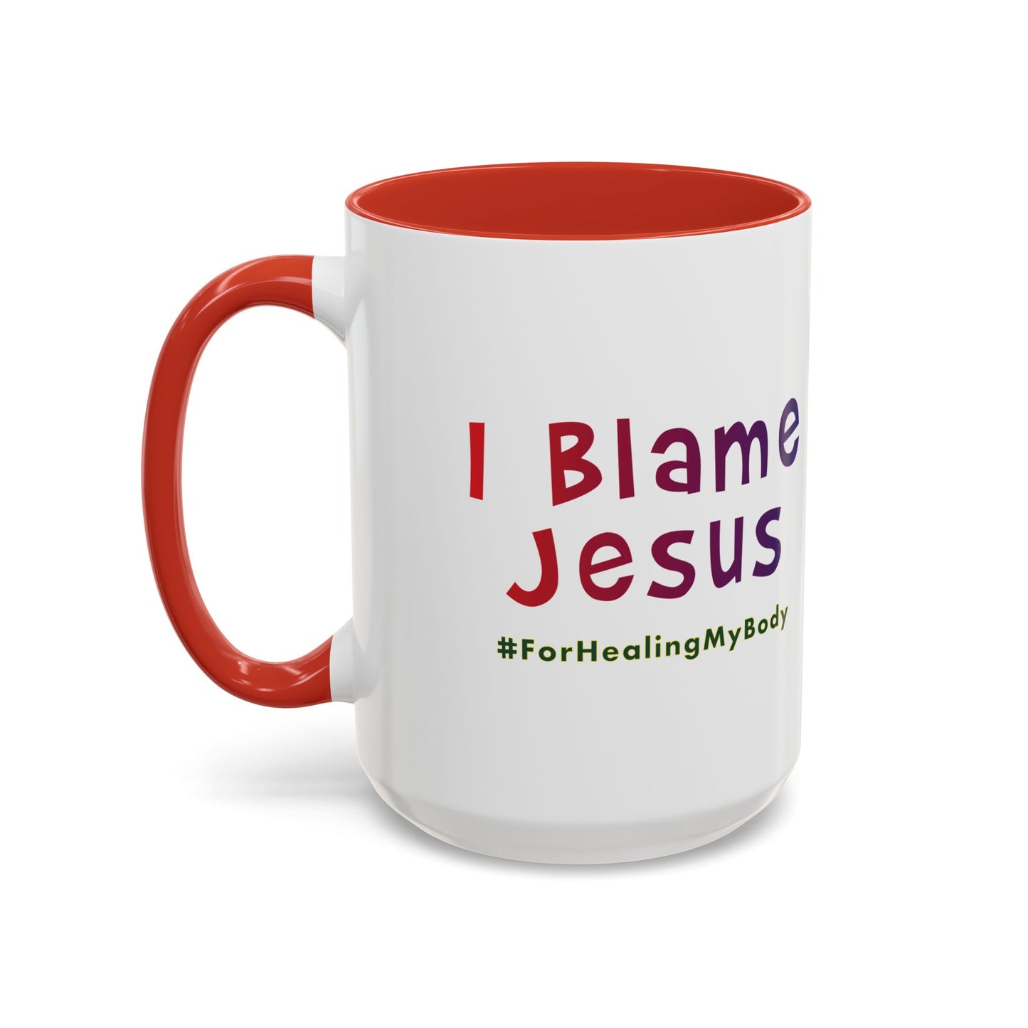 I Blame Jesus For Healing My Body | Inspirational Coffee Mug | 11 - 15oz