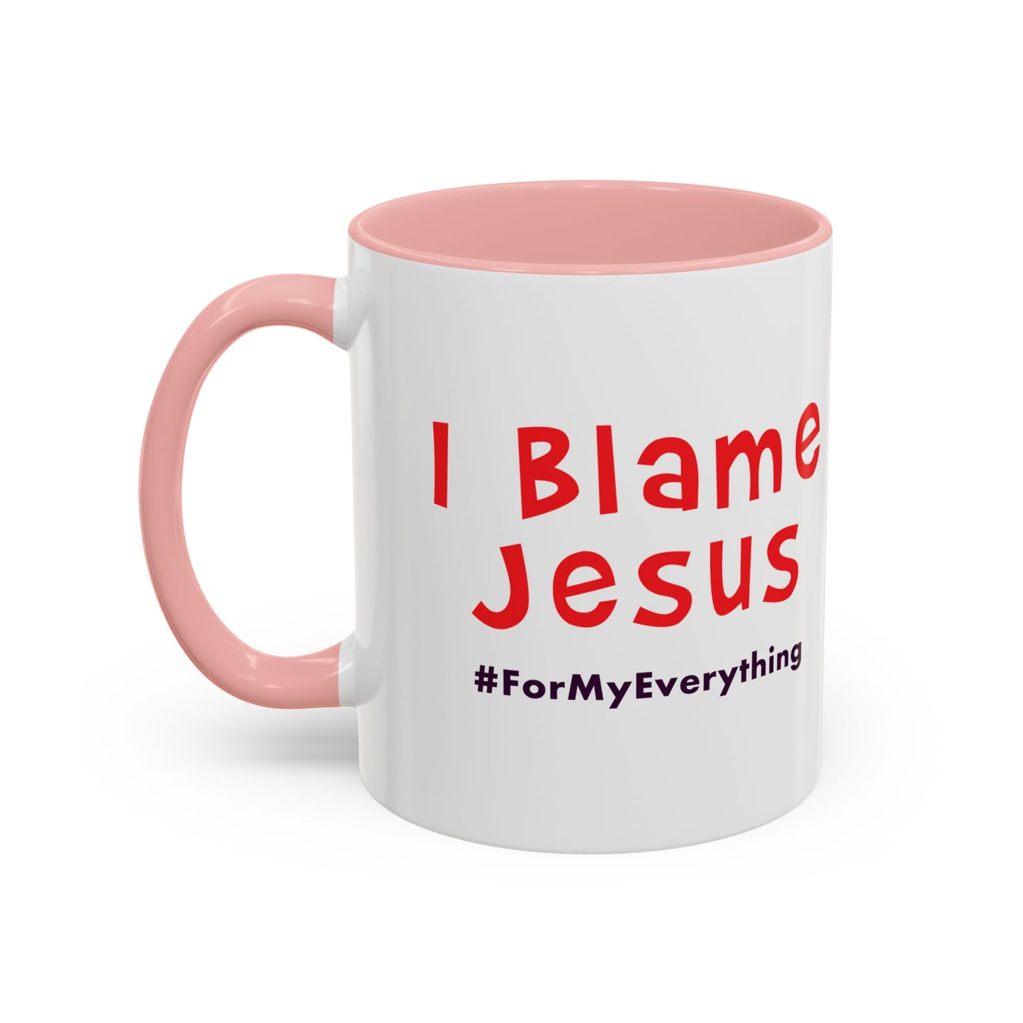 I Blame Jesus For My Everything | Accent Coffee Mug | 11 - 15oz