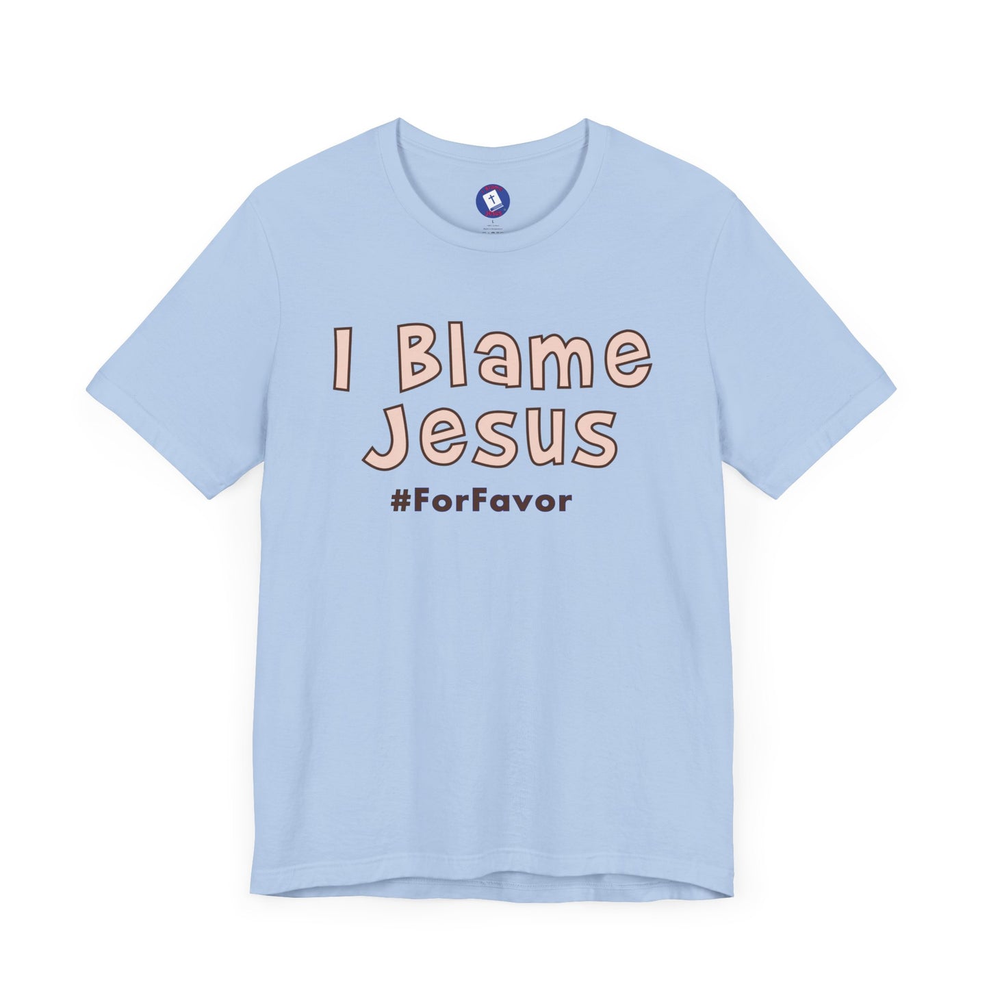 I Blame Jesus For Favor | Unisex Tee | S - 3XL