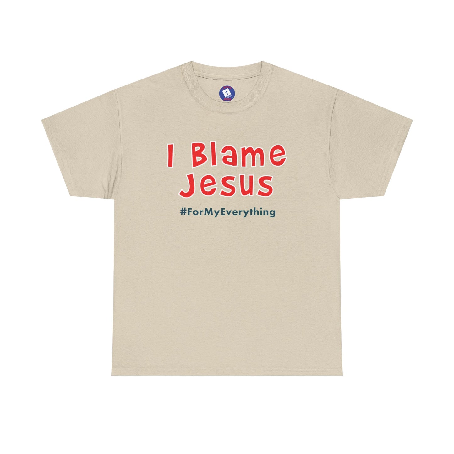 I Blame Jesus For My Everything | Unisex Heavy Cotton Tee | S - 5XL