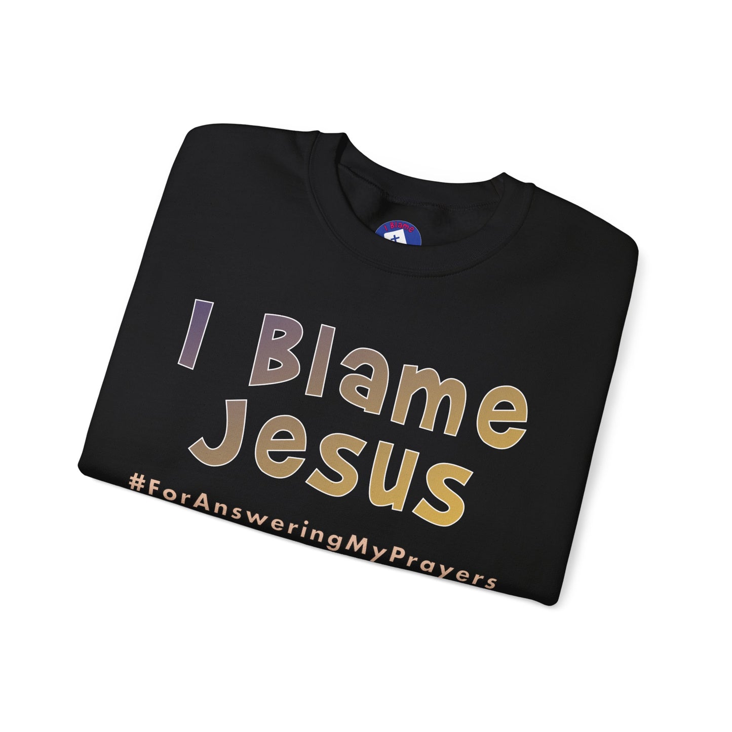 I Blame Jesus For Answering My Prayers | Unisex Heavy Blend Crewneck Sweatshirt | S - 5XL