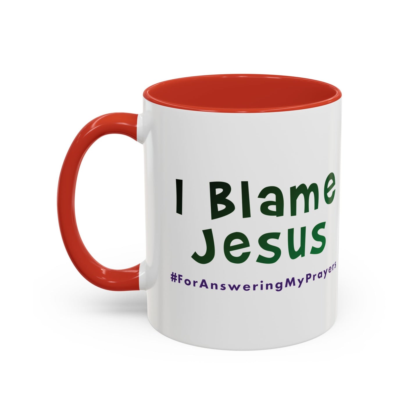 I Blame Jesus For Answering My Prayers | Inspirational Coffee Mug | 11 - 15oz