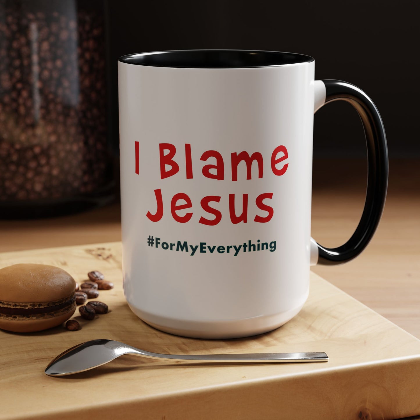 I Blame Jesus For My Everything | Accent Coffee Mug | 11 - 15oz