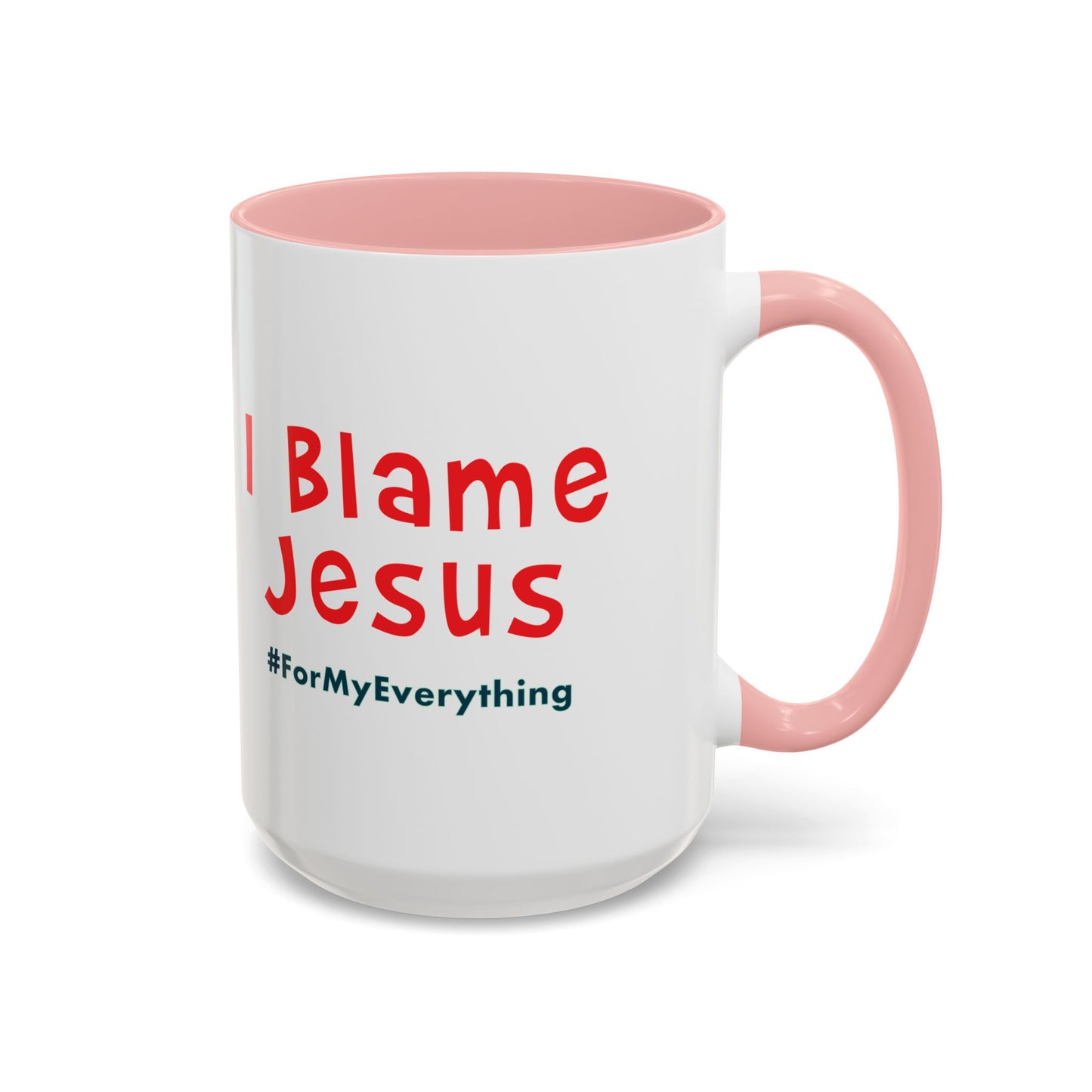 I Blame Jesus For My Everything | Accent Coffee Mug | 11 - 15oz