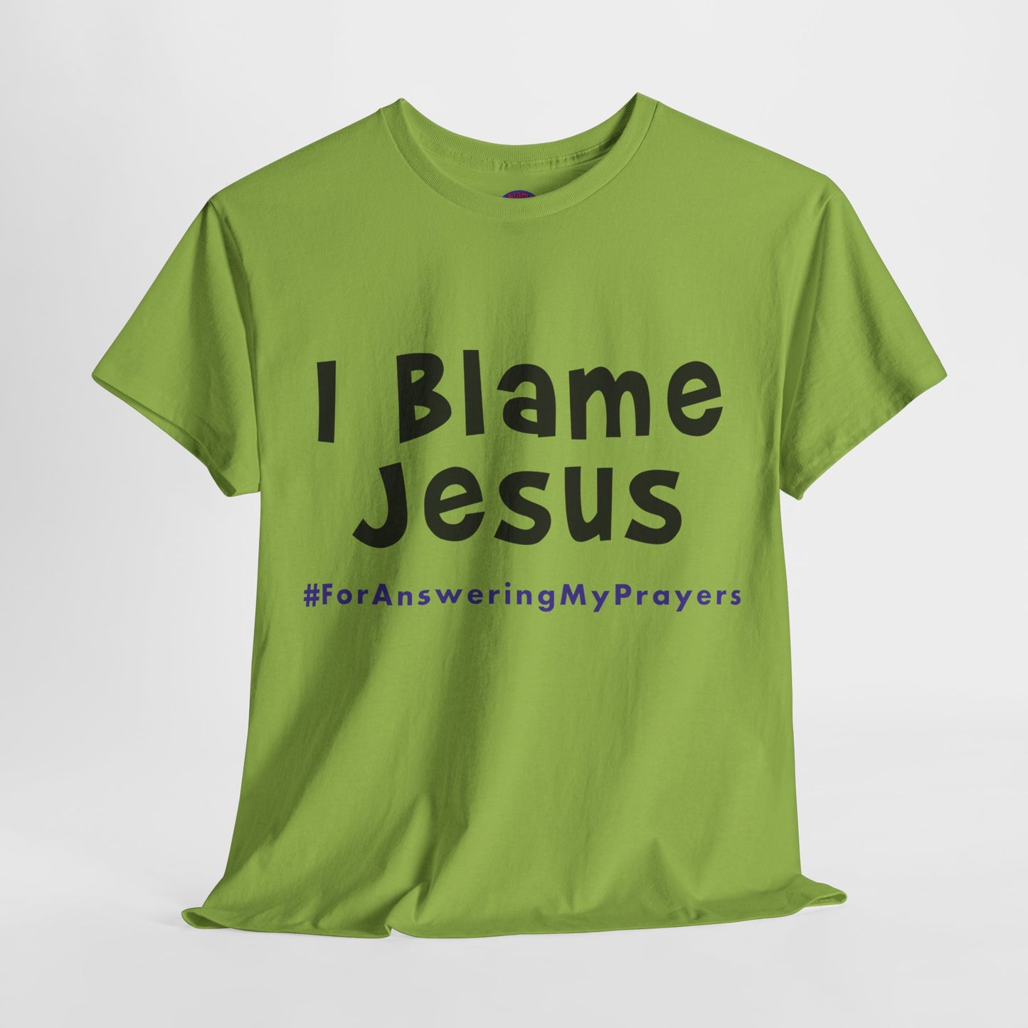 I Blame Jesus For Answering My Prayers | Unisex Heavy Cotton Tee | S - 5XL