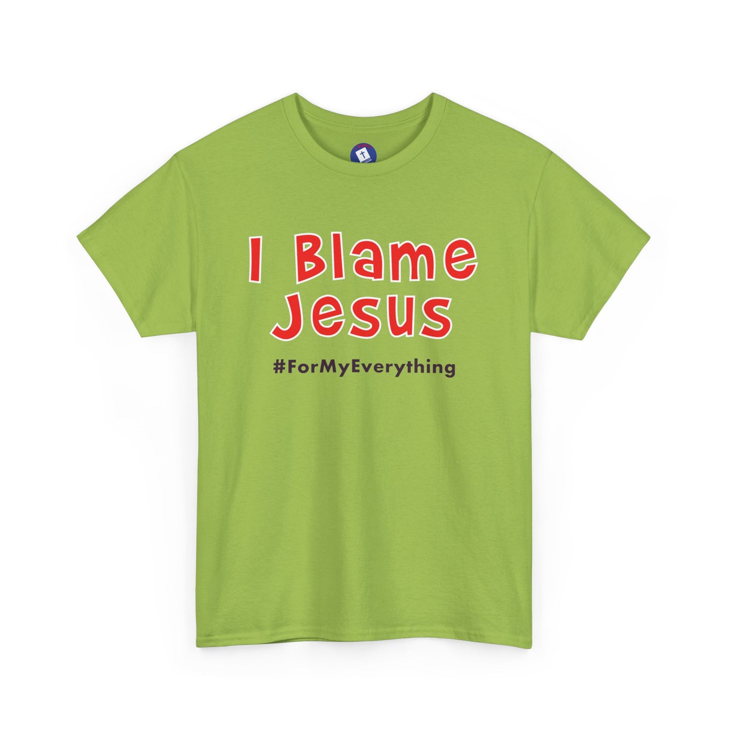 I Blame Jesus For My Everything | Unisex Heavy Cotton Tee | S - 5XL