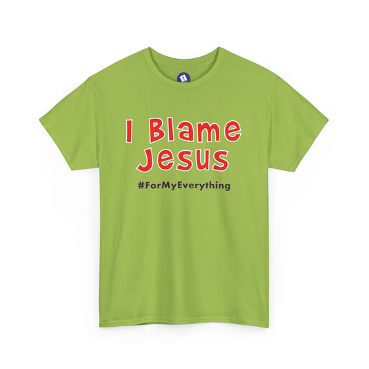 I Blame Jesus For My Everything | Unisex Heavy Cotton Tee | S - 5XL