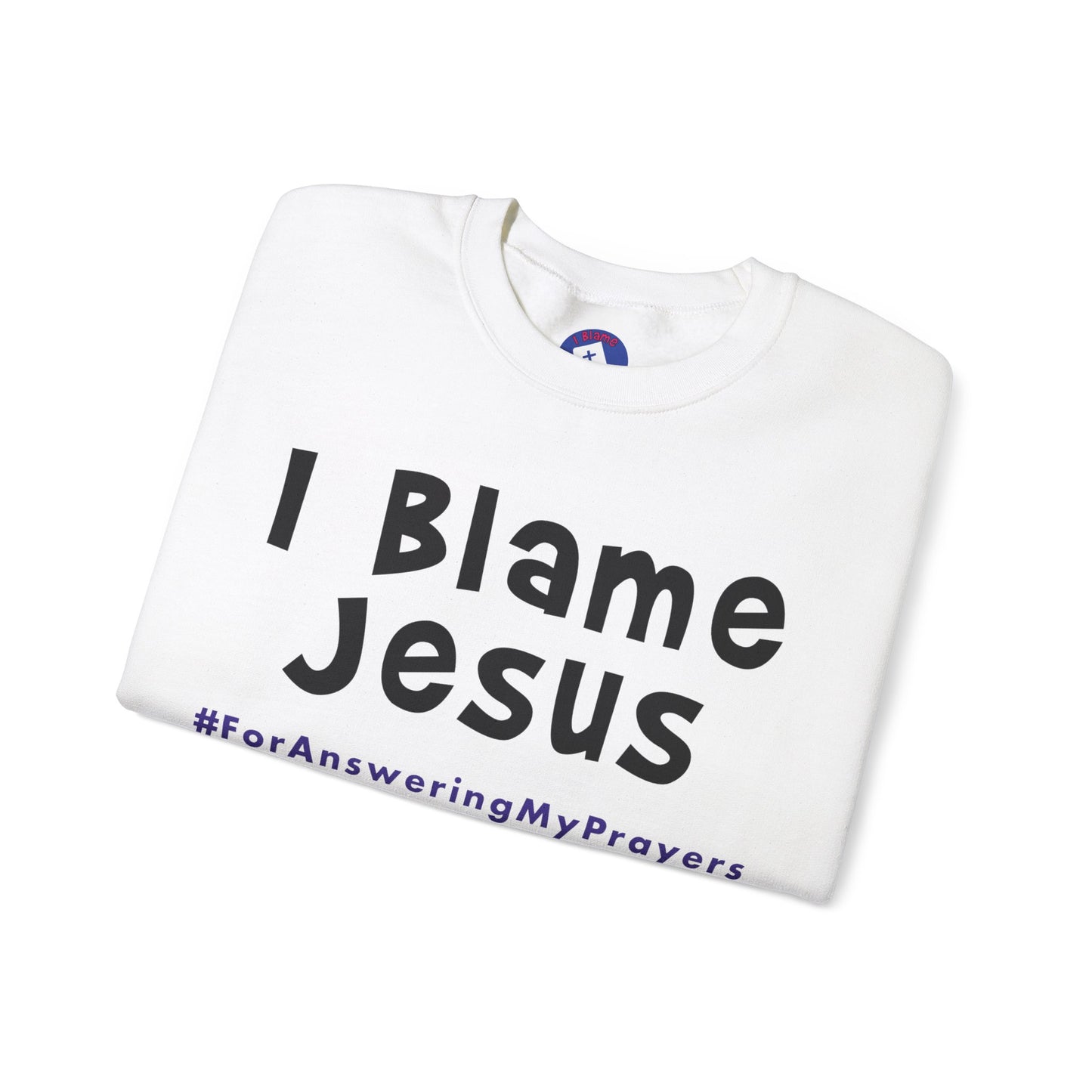 I Blame Jesus For Answering My Prayers | Unisex Heavy Blend Crewneck Sweatshirt | S - 5XL