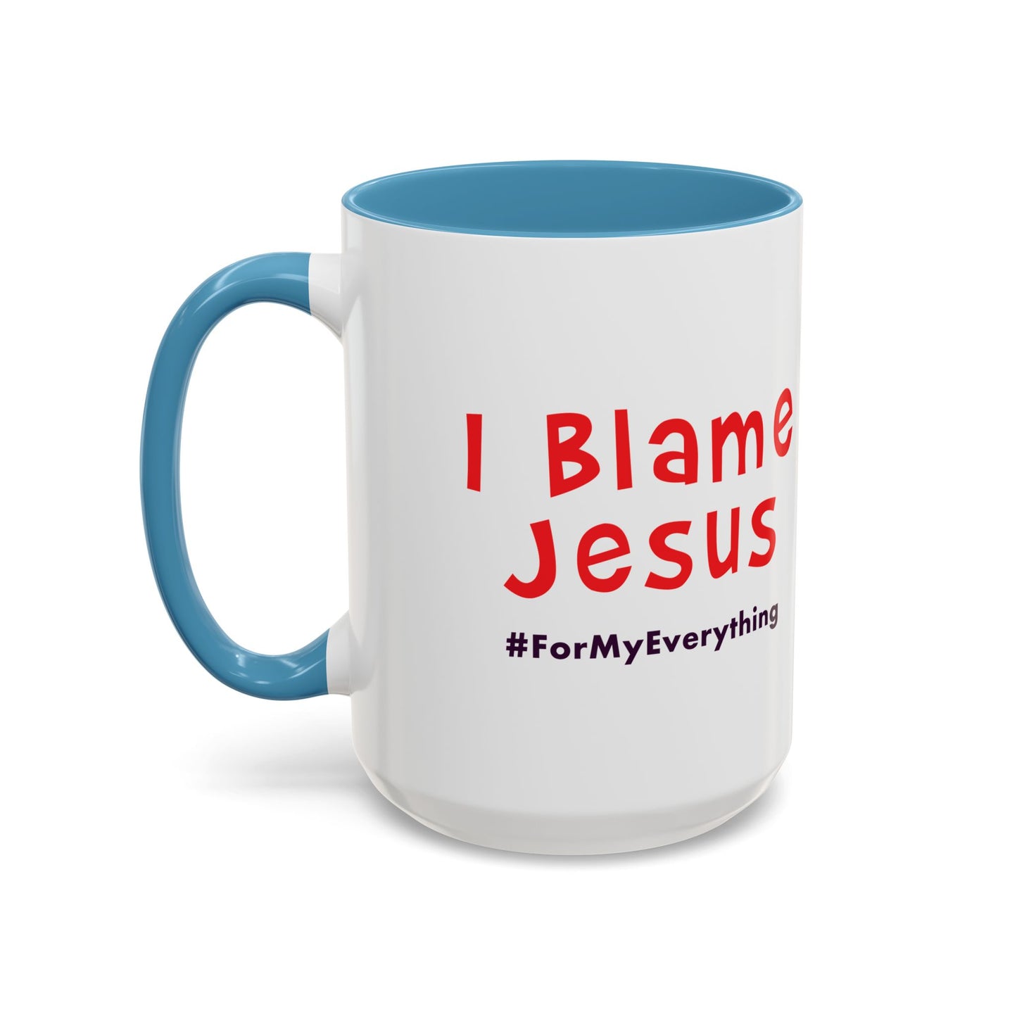 I Blame Jesus For My Everything | Accent Coffee Mug | 11 - 15oz