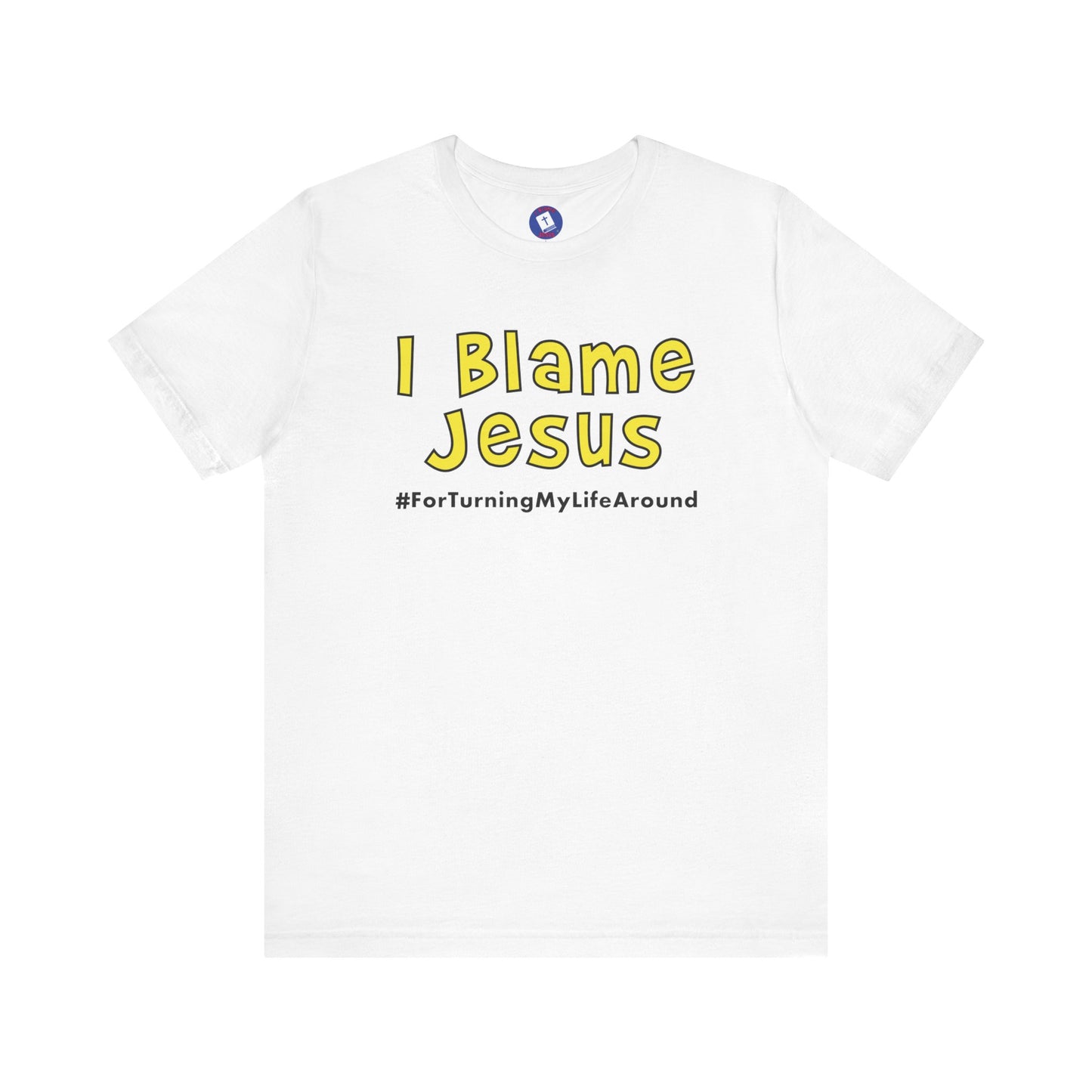 I Blame Jesus For Turning My Life Around | Unisex Tee | S - 3XL