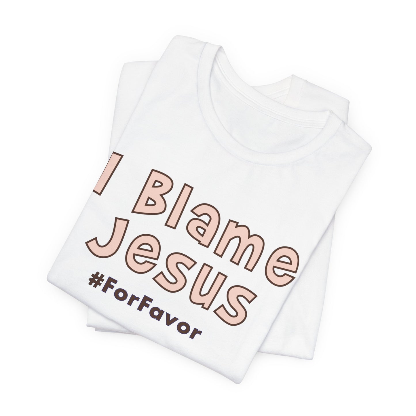 I Blame Jesus For Favor | Unisex Tee | S - 3XL