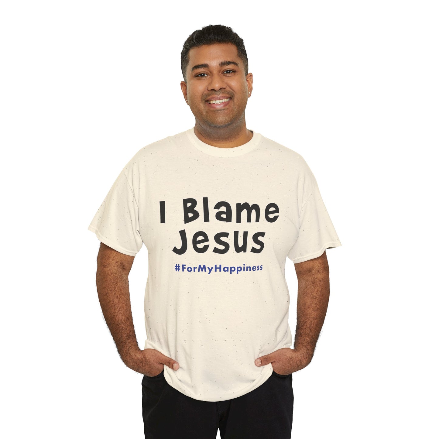 I Blame Jesus For My Happiness | Unisex Heavy Cotton Tee | S - 5XL