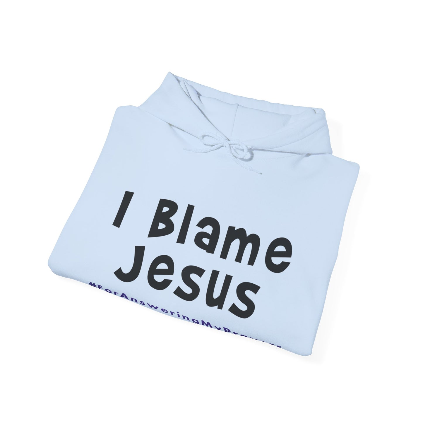 I Blame Jesus For Answering My Prayers | Unisex Heavy Blend Hoodie | S - 5XL