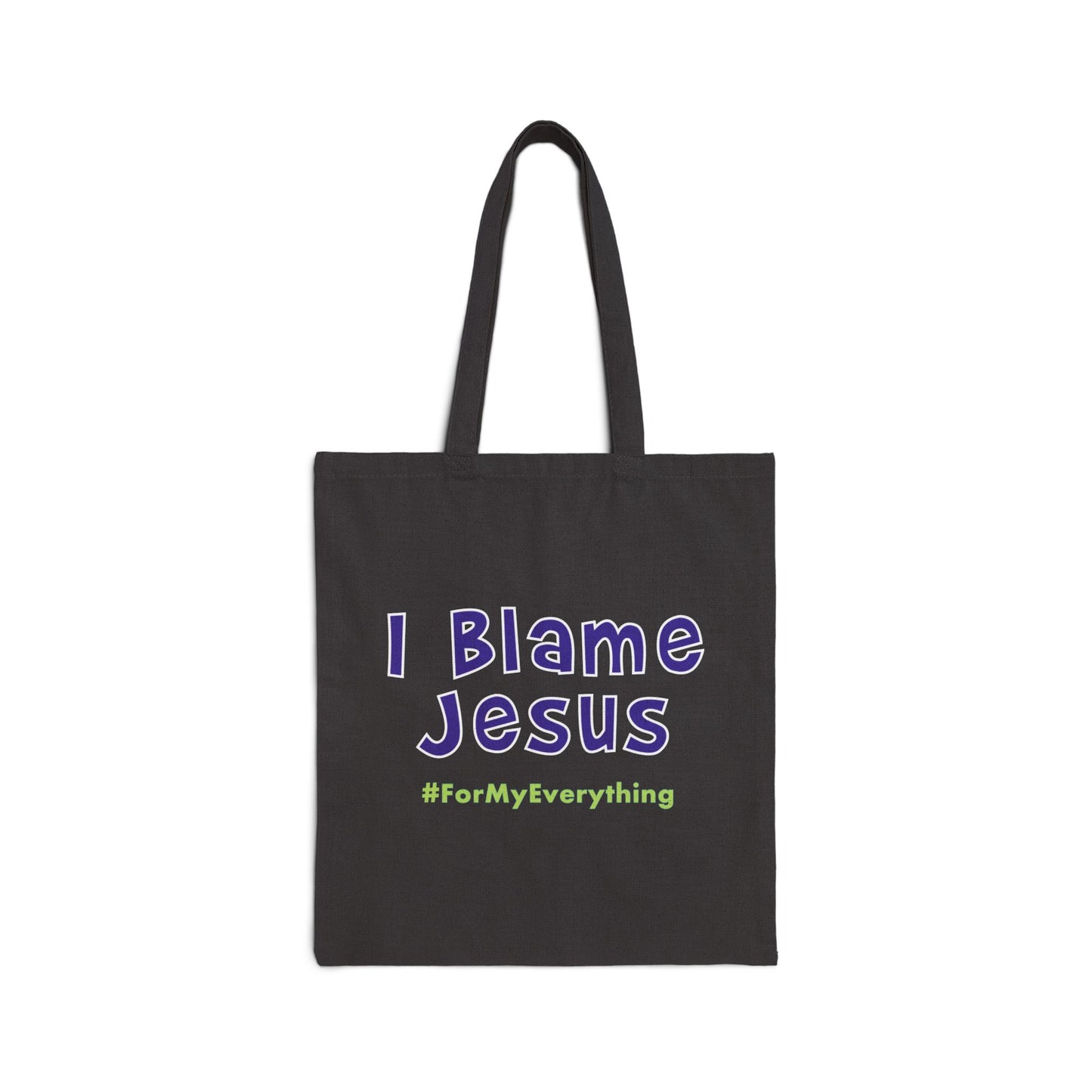 I Blame Jesus For My Everything | Cotton Canvas Tote Bag | 15"x16"