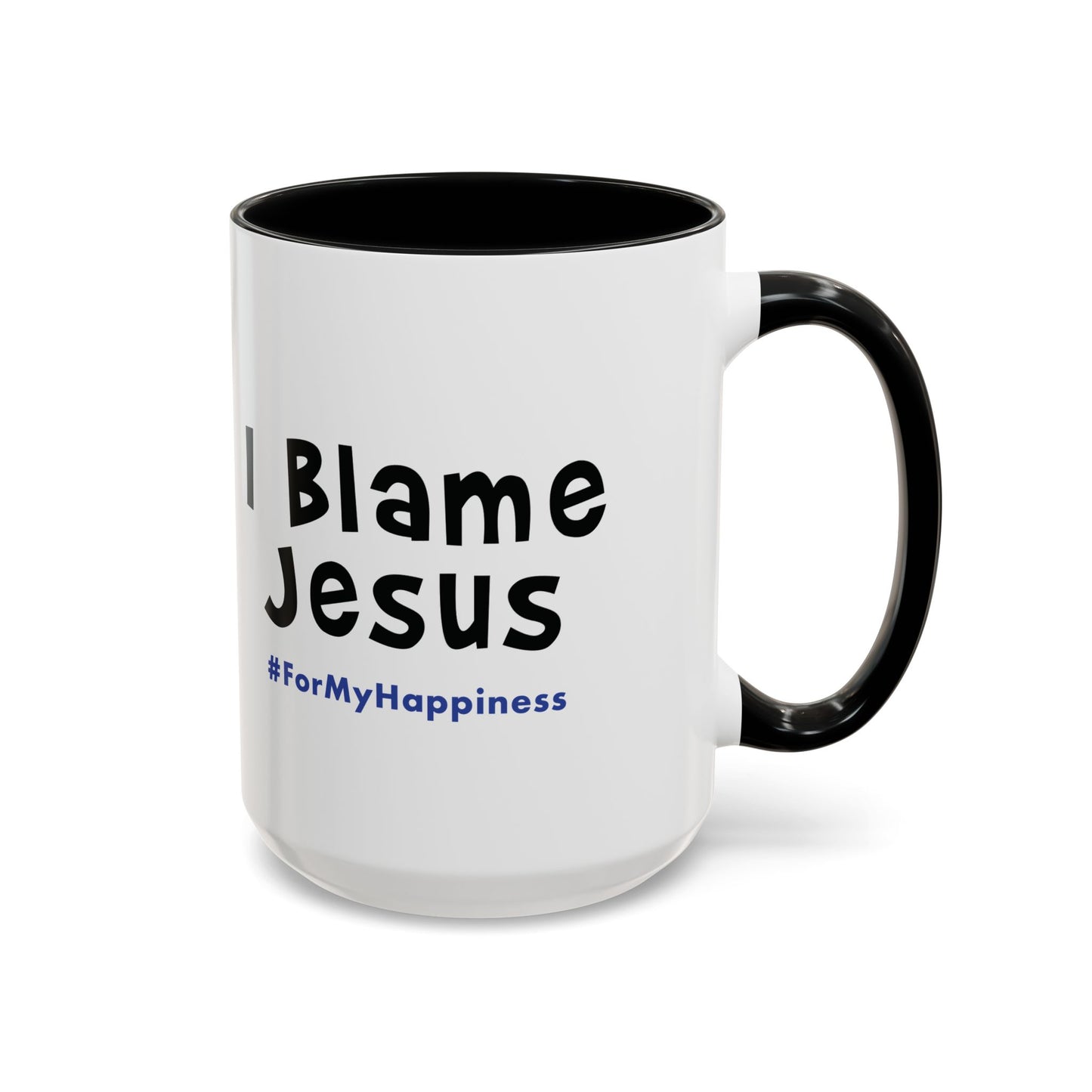 I Blame Jesus For My Happiness | Accent Coffee Mug | 11- 15oz