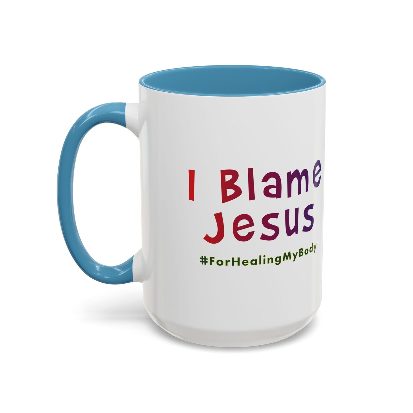 I Blame Jesus For Healing My Body | Inspirational Coffee Mug | 11 - 15oz