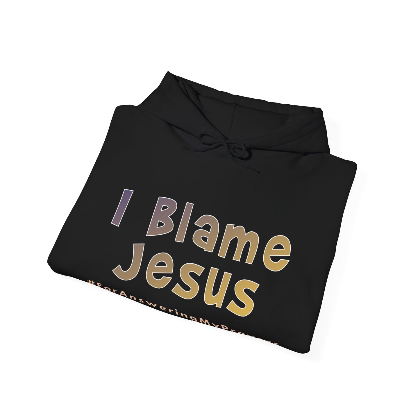 I Blame Jesus For Answering My Prayers | Unisex Heavy Blend Hoodie | S - 5XL