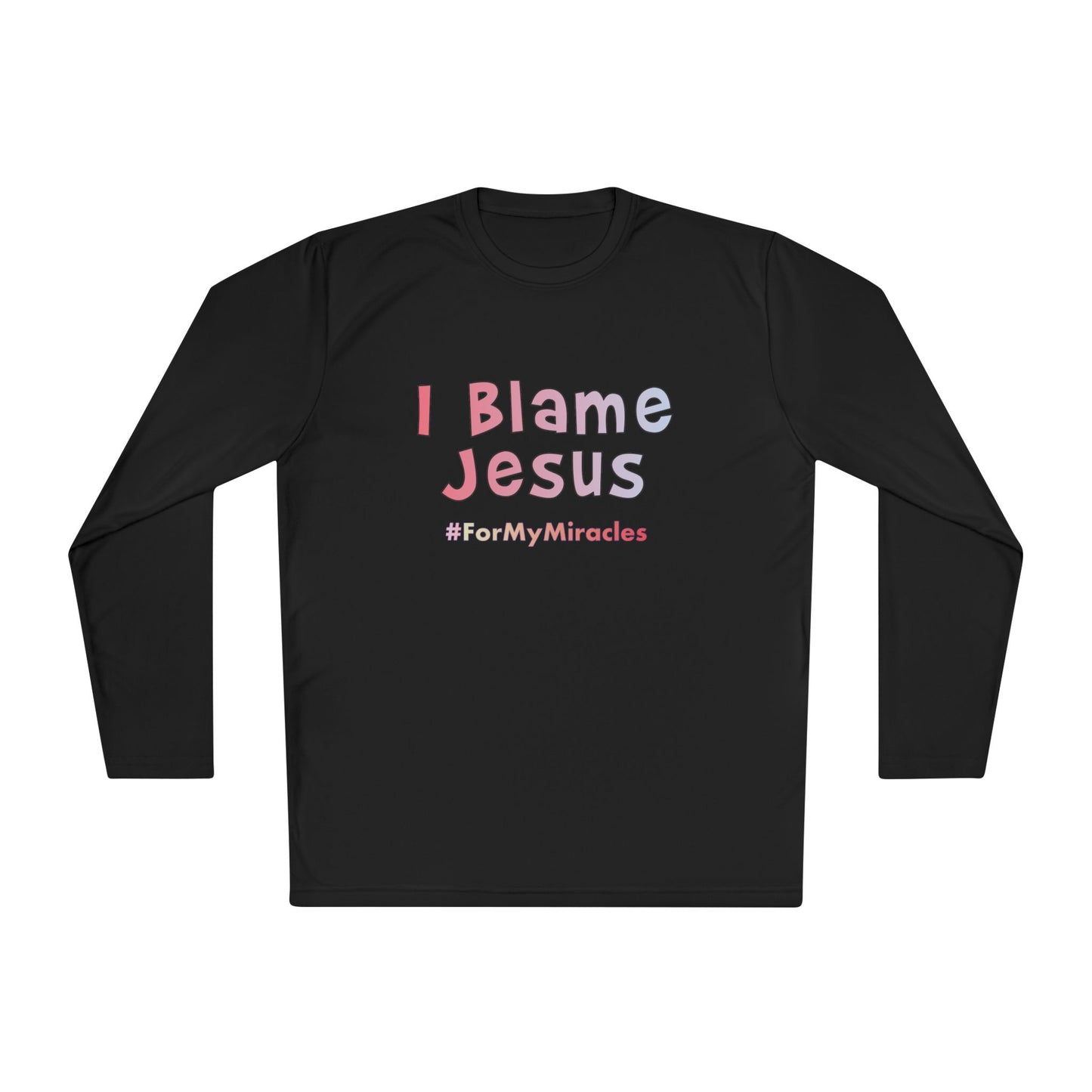 I Blame Jesus For My Miracles | Unisex Long Sleeve Tee | XS - 4XL