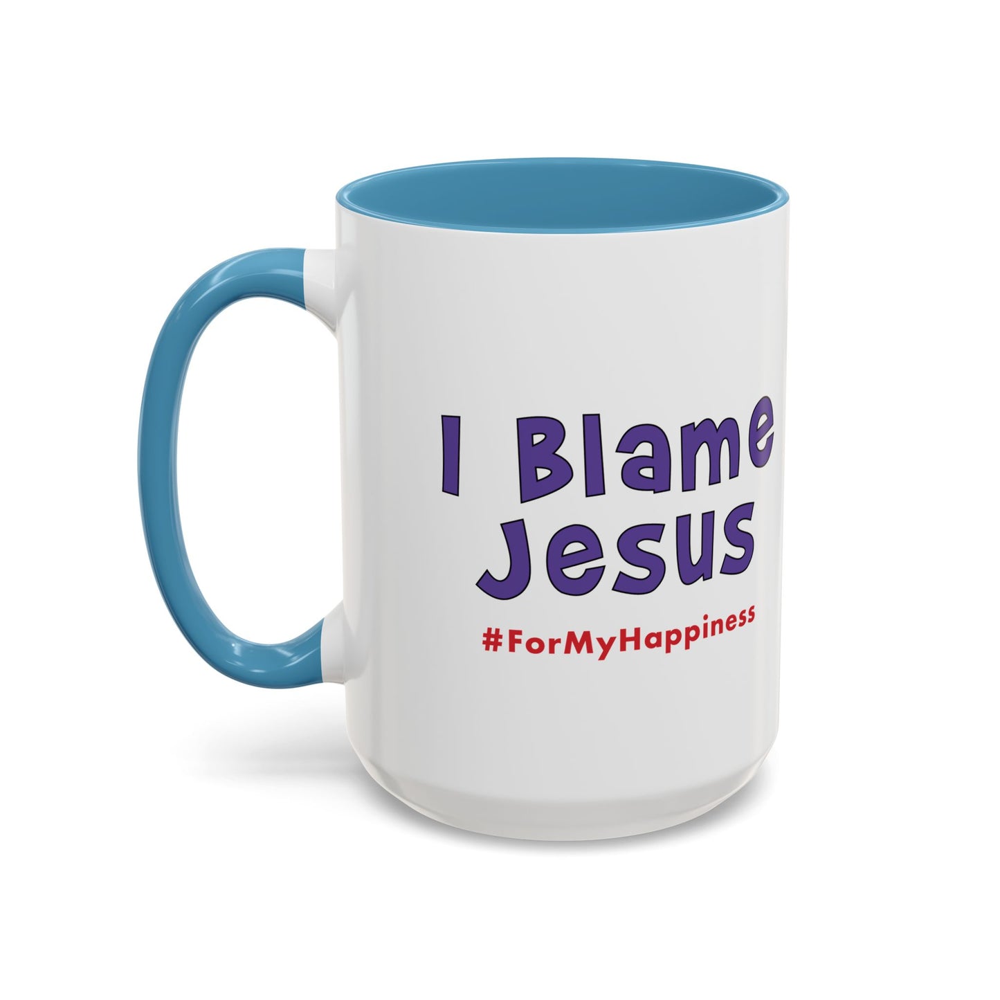 I Blame Jesus For My Happiness | Accent Coffee Mug | 11- 15oz