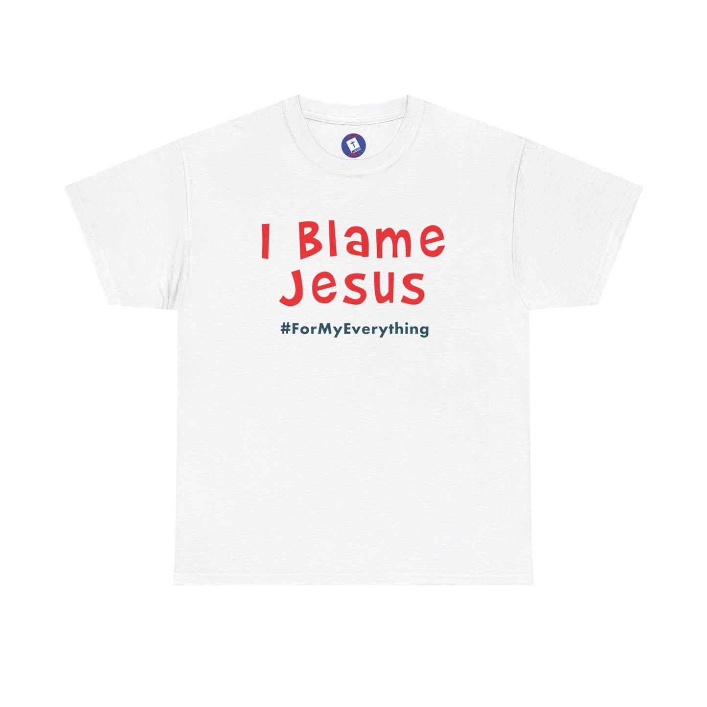 I Blame Jesus For My Everything | Unisex Heavy Cotton Tee | S - 5XL