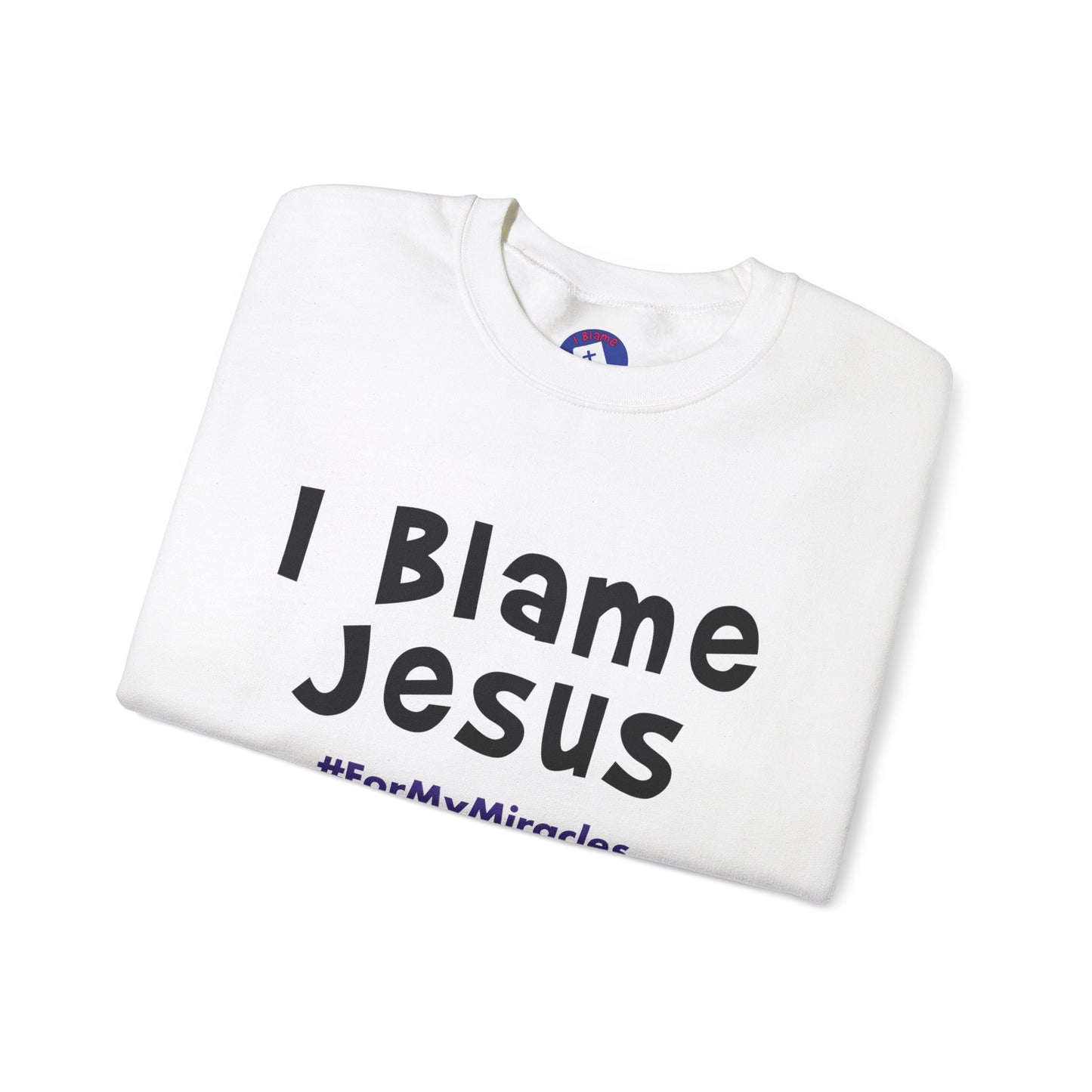 I Blame Jesus For My Miracles | Unisex Heavy Blend Crewneck Sweatshirt | S - 5XL