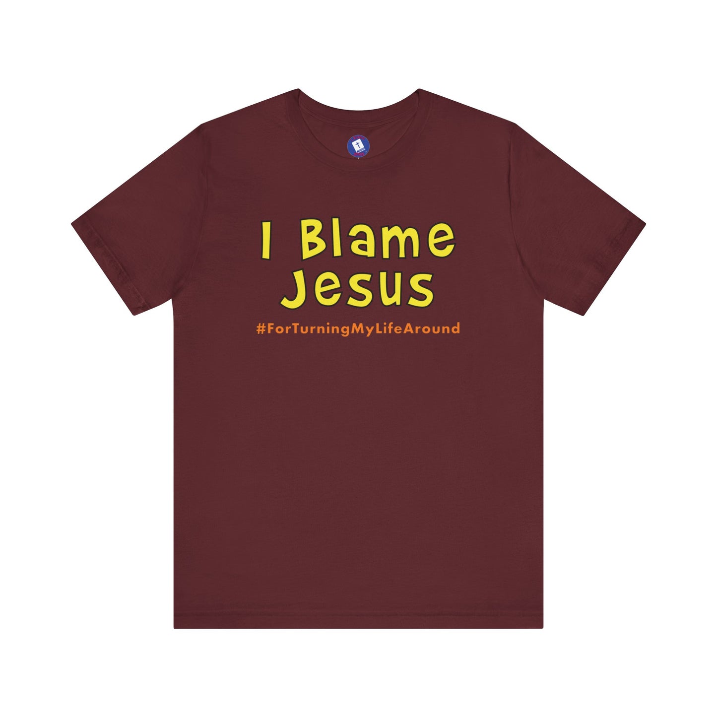 I Blame Jesus For Turning My Life Around | Unisex Tee | S - 3XL