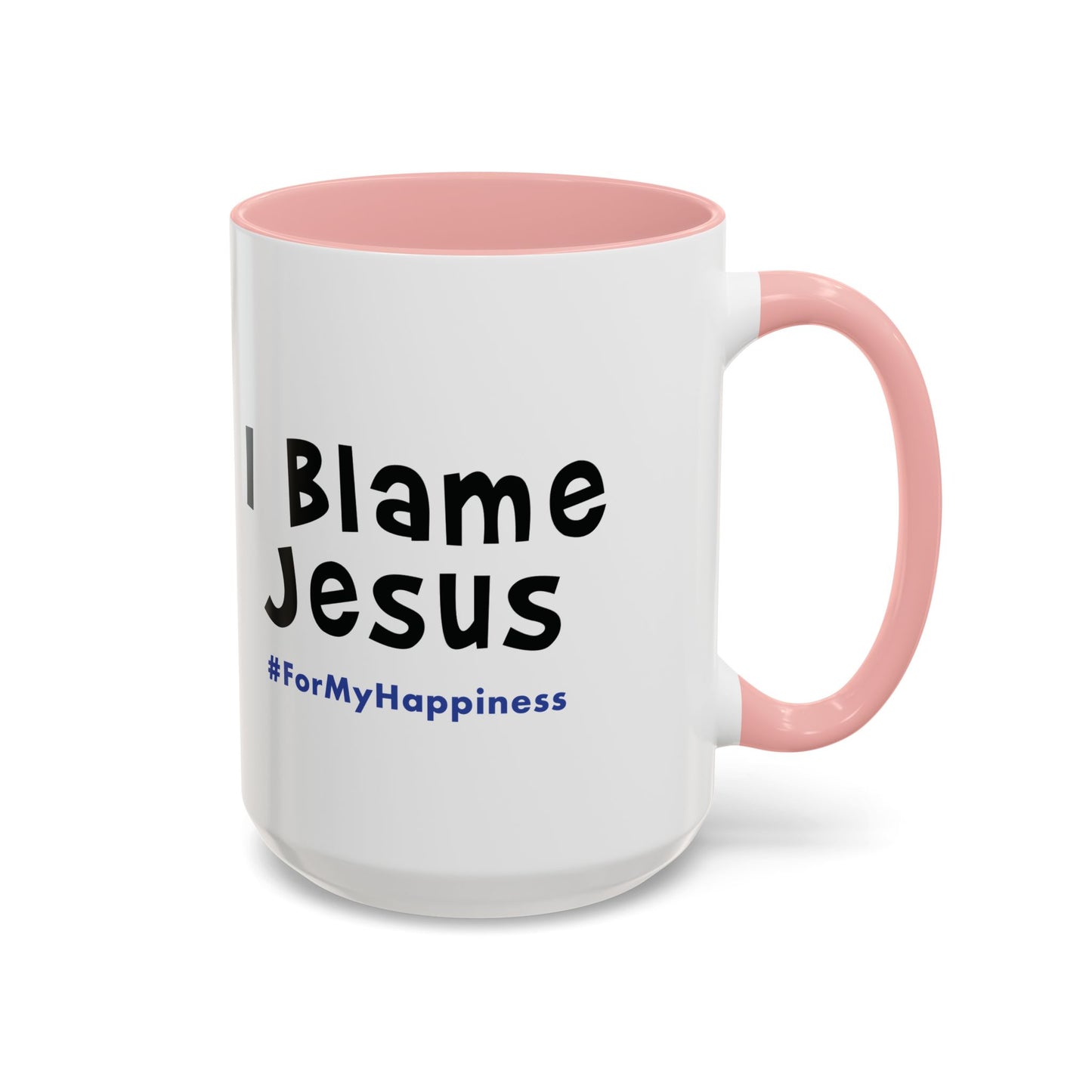 I Blame Jesus For My Happiness | Accent Coffee Mug | 11- 15oz