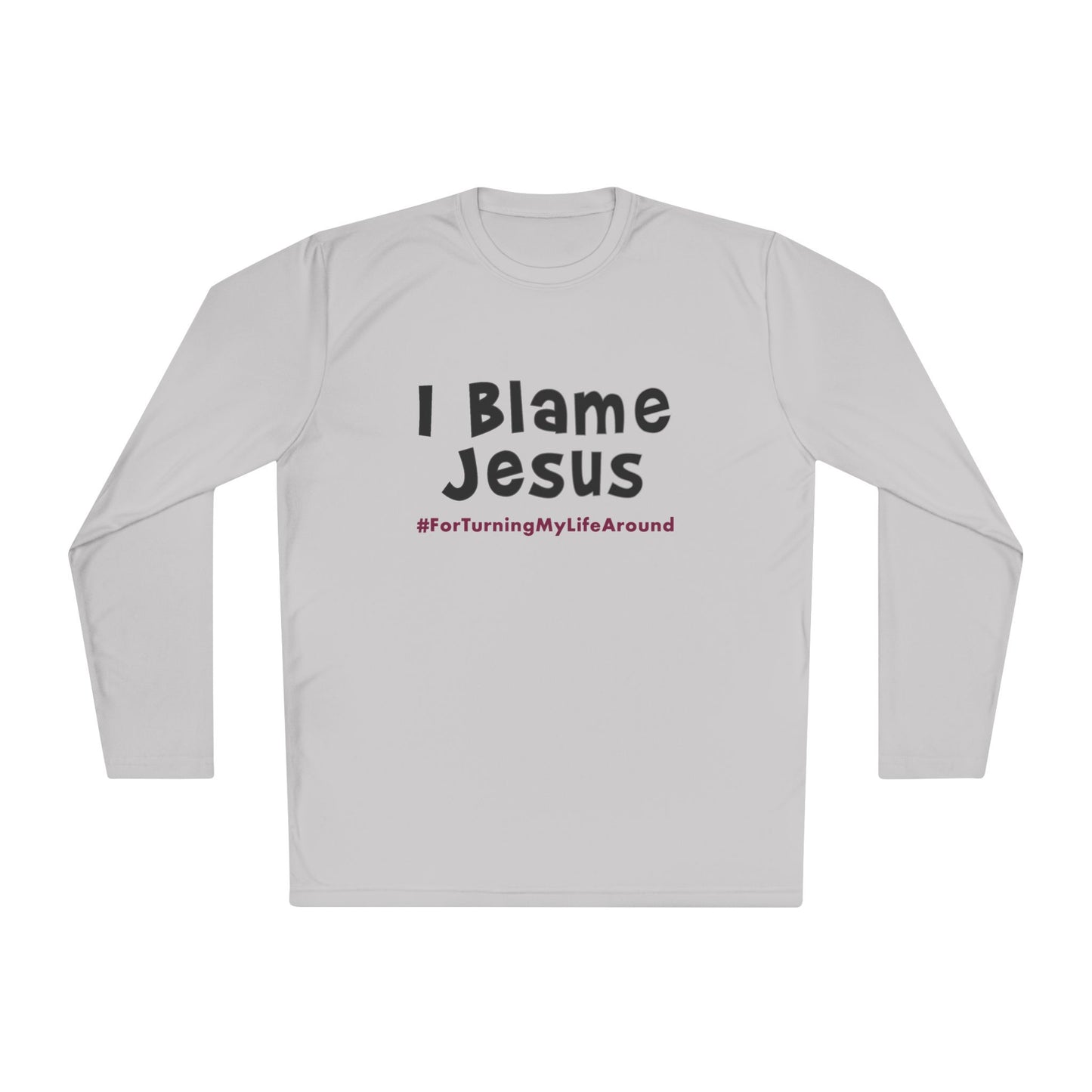 I Blame Jesus For Turning My Life Around | Unisex Long Sleeve Tee | XS - 4XL