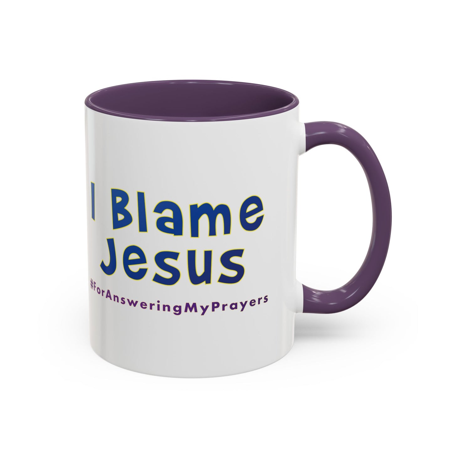 I Blame Jesus For Answering My Prayers | Inspirational Coffee Mug | 11 - 15oz