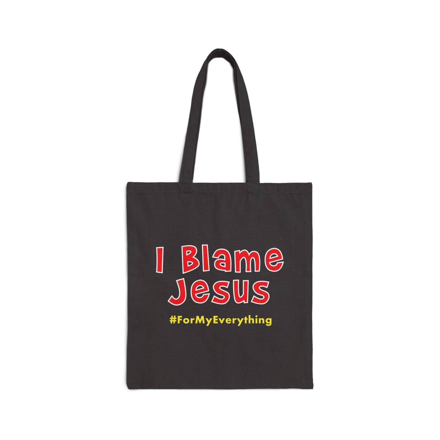 I Blame Jesus For My Everything | Cotton Canvas Tote Bag | 15"x16"