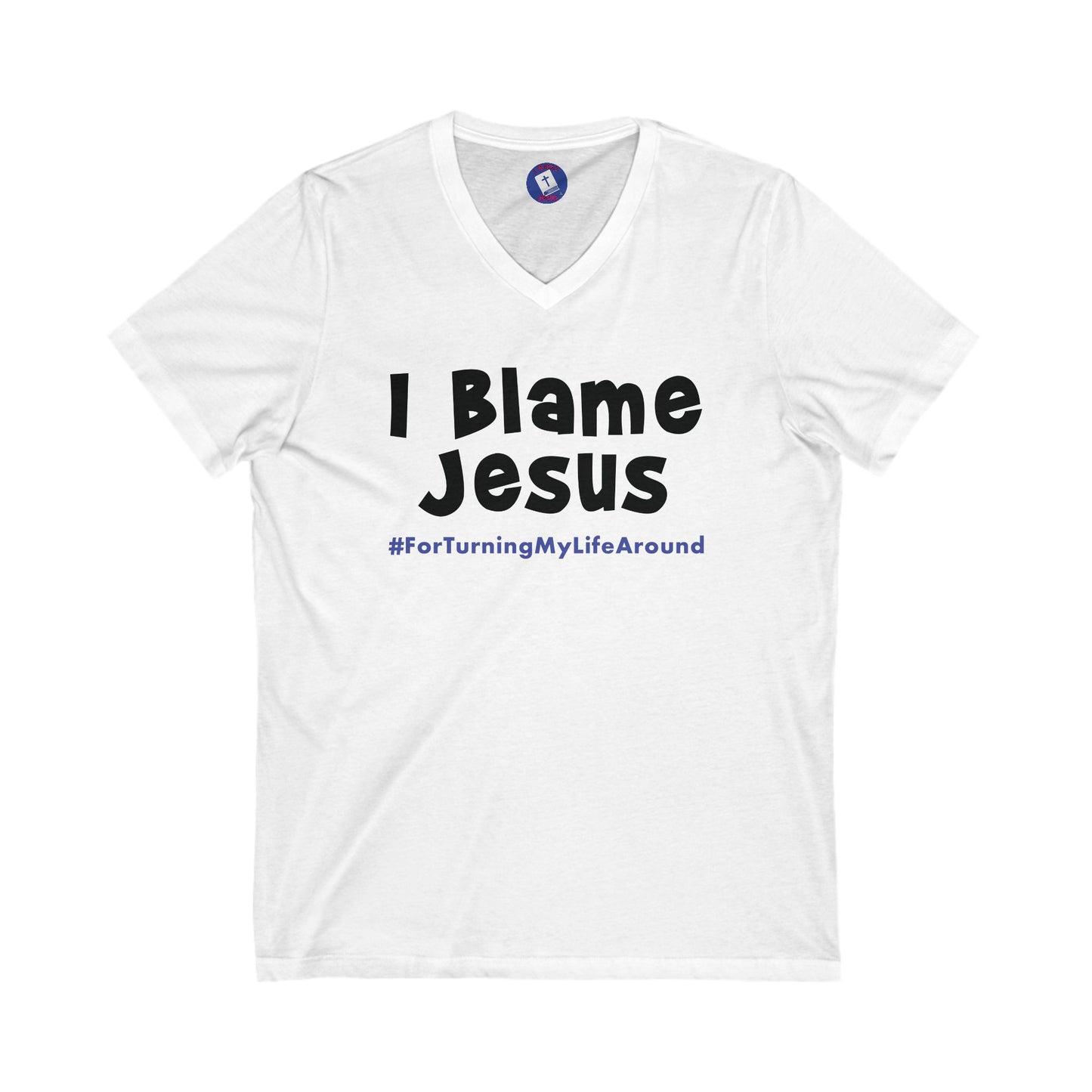 I Blame Jesus For Turning My Life Around | V-Neck Unisex Tee | S - 2XL