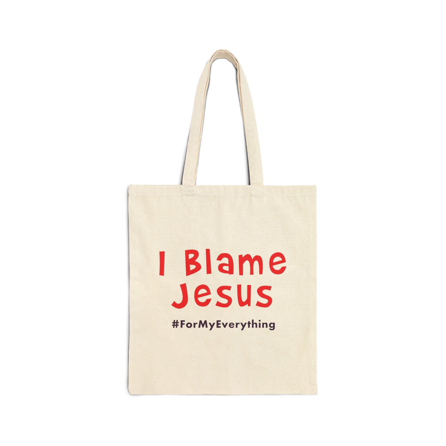 I Blame Jesus For My Everything | Cotton Canvas Tote Bag | 15"x16"