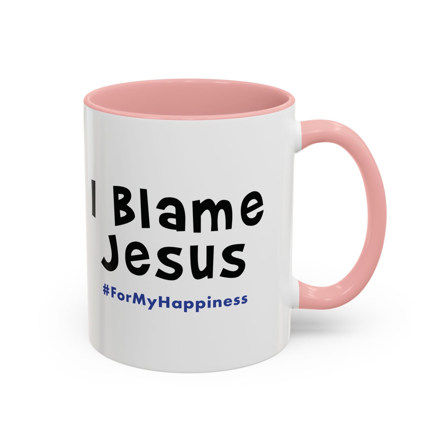 I Blame Jesus For My Happiness | Accent Coffee Mug | 11- 15oz