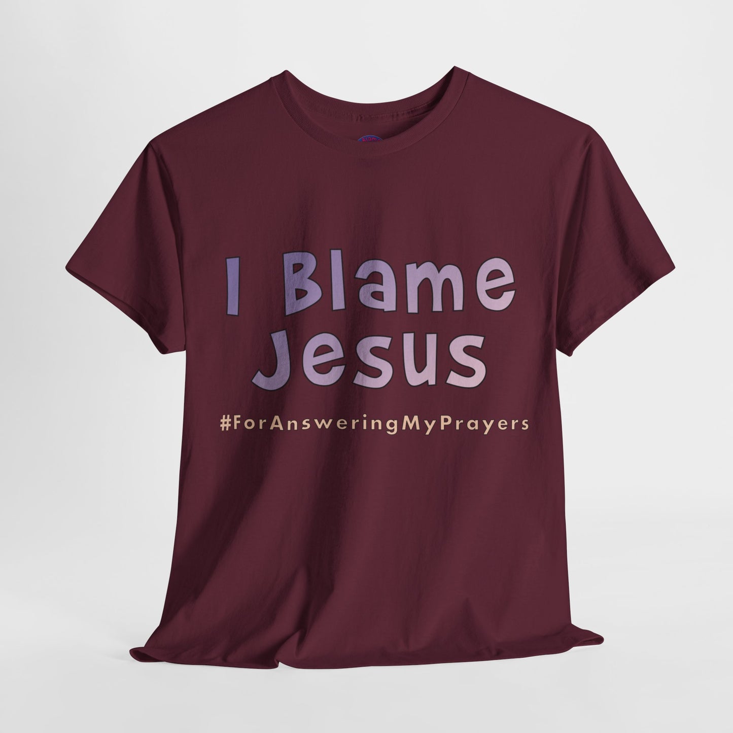 I Blame Jesus For Answering My Prayers | Unisex Heavy Cotton Tee | S - 5XL