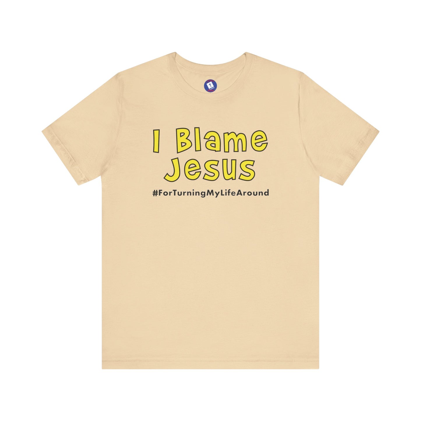 I Blame Jesus For Turning My Life Around | Unisex Tee | S - 3XL