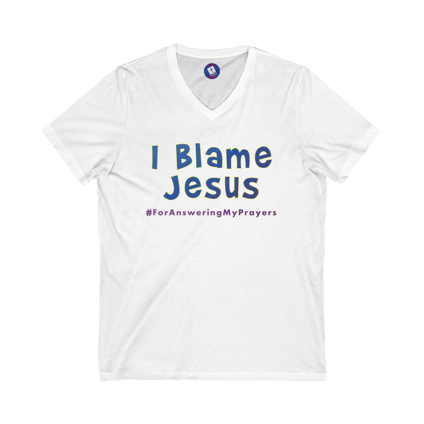 I Blame Jesus For Answering My Prayers | V-Neck Unisex Tee | S - 2XL