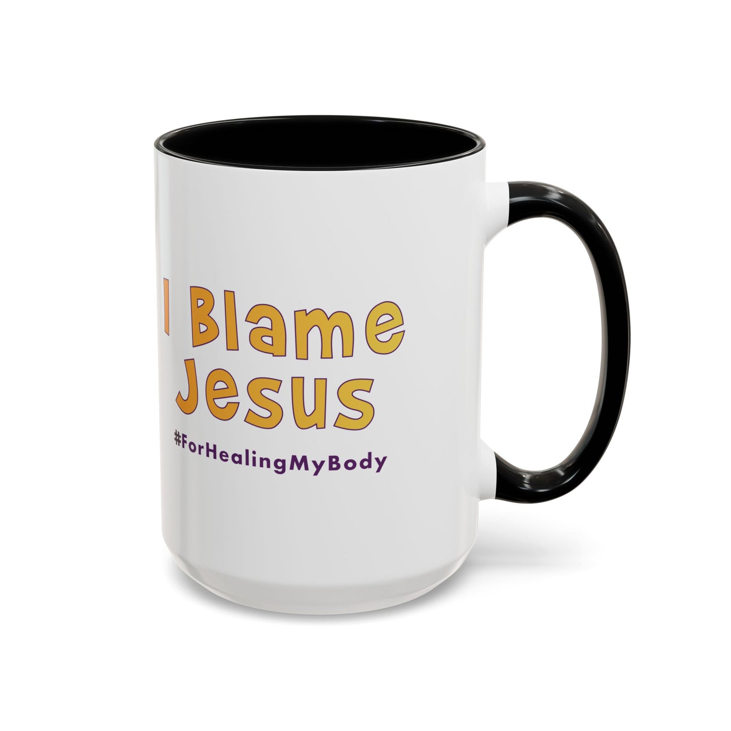 I Blame Jesus For Healing My Body | Inspirational Coffee Mug | 11 - 15oz