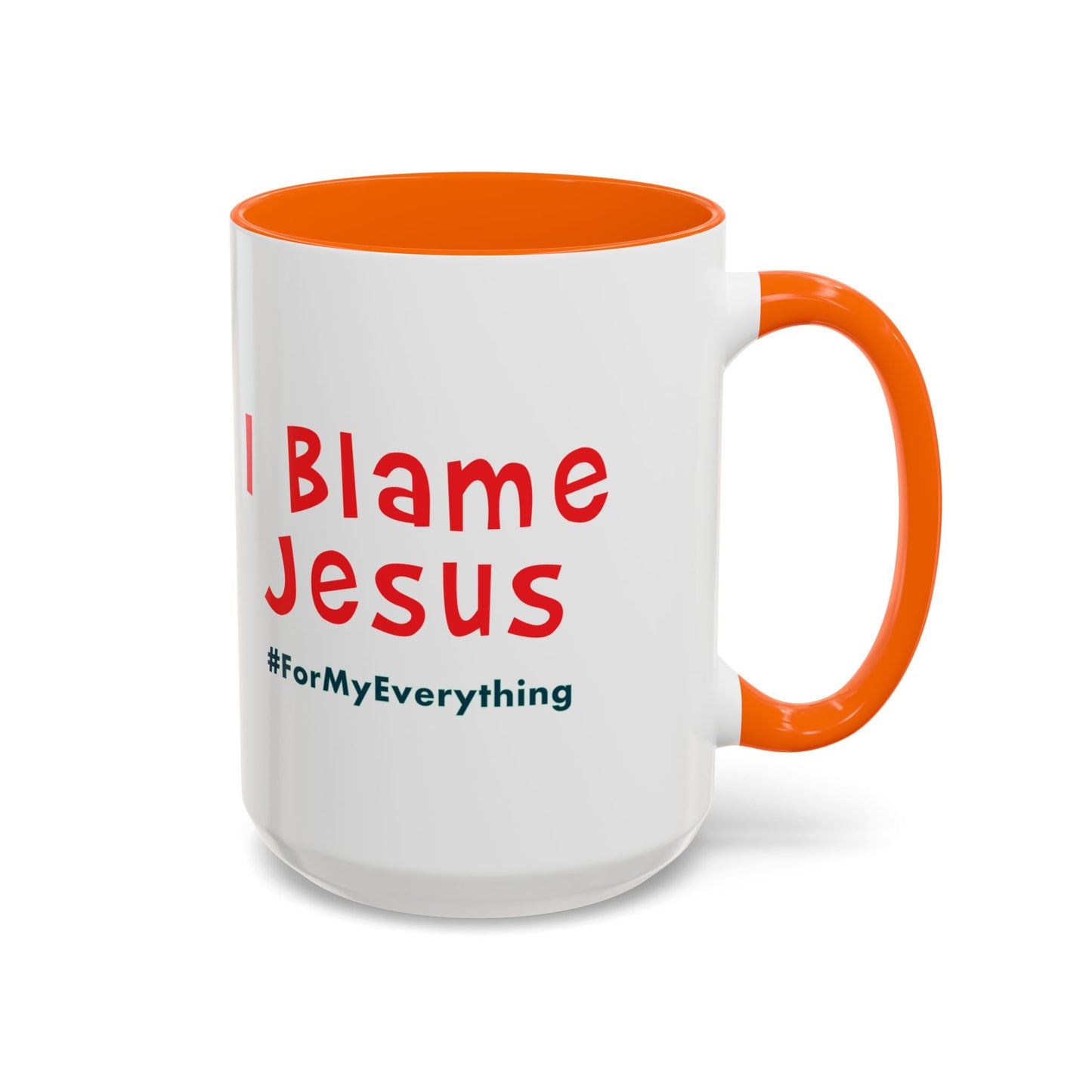 I Blame Jesus For My Everything | Accent Coffee Mug | 11 - 15oz