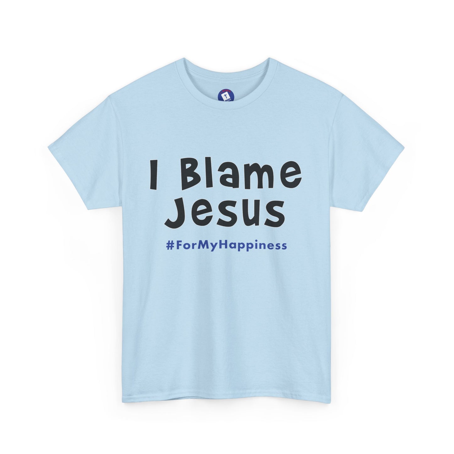 I Blame Jesus For My Happiness | Unisex Heavy Cotton Tee | S - 5XL