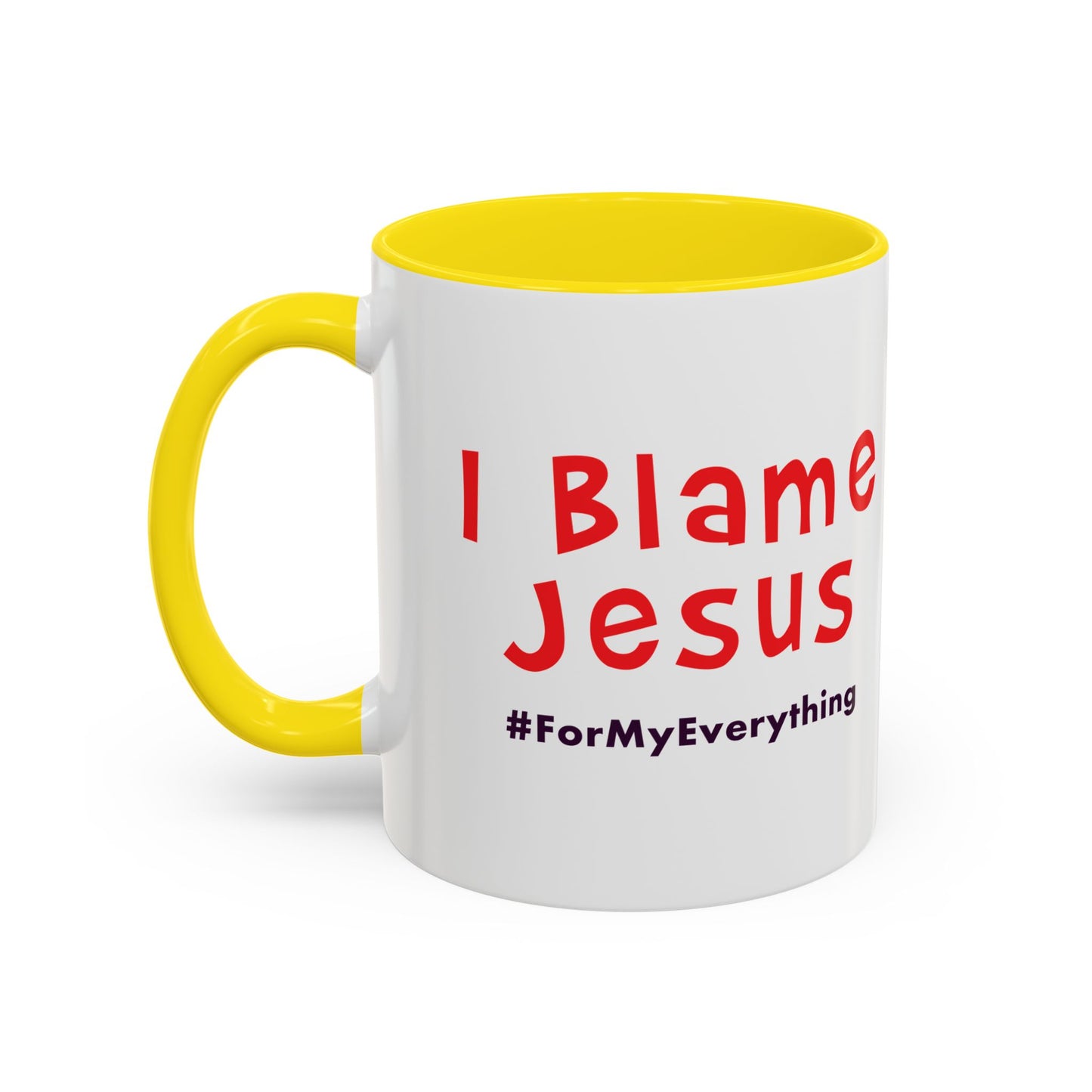 I Blame Jesus For My Everything | Accent Coffee Mug | 11 - 15oz