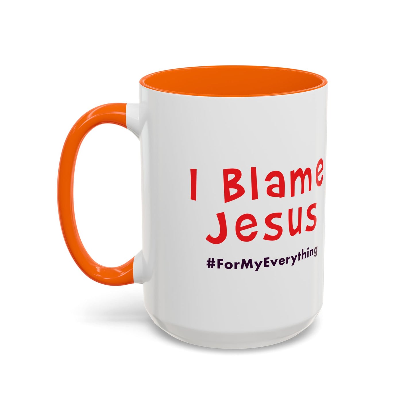 I Blame Jesus For My Everything | Accent Coffee Mug | 11 - 15oz