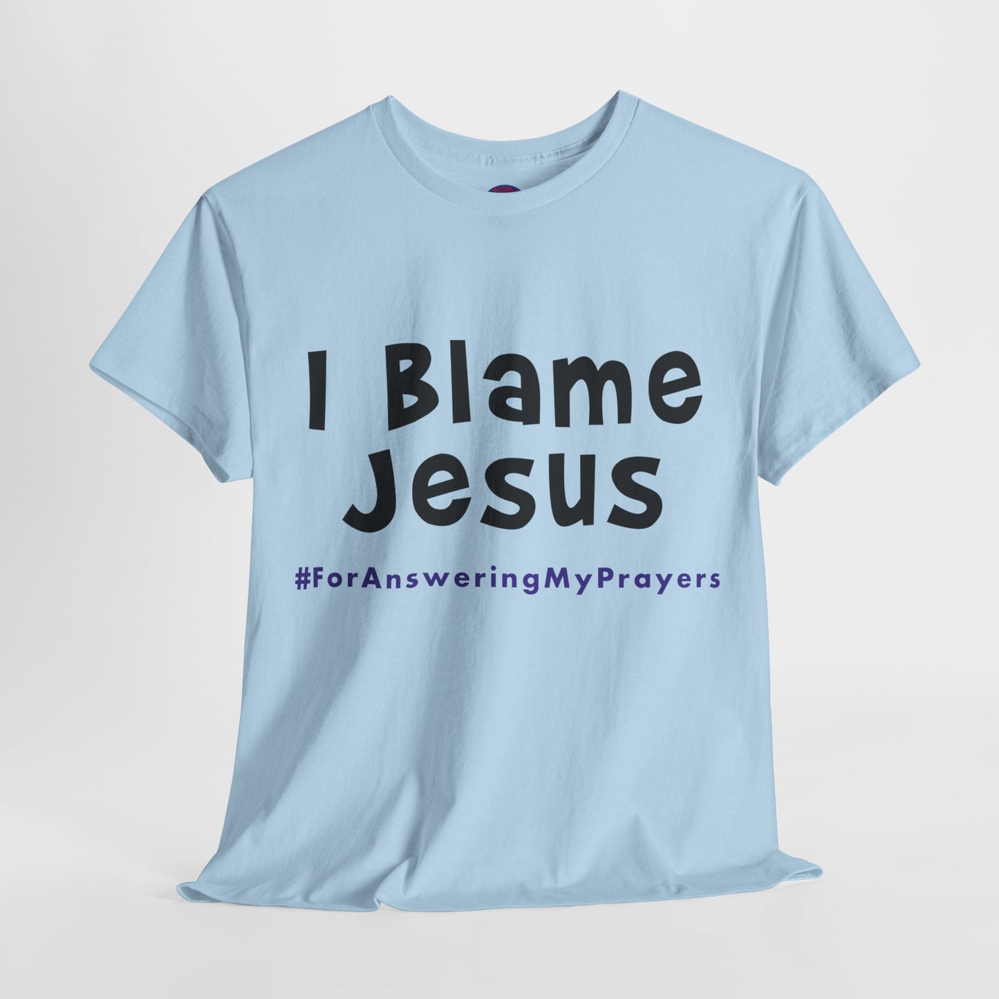 I Blame Jesus For Answering My Prayers | Unisex Heavy Cotton Tee | S - 5XL