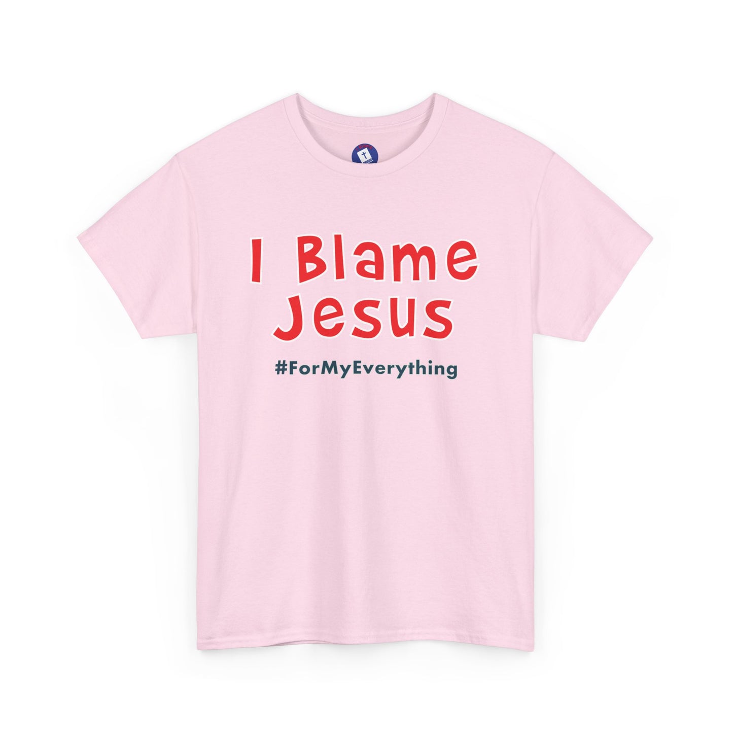 I Blame Jesus For My Everything | Unisex Heavy Cotton Tee | S - 5XL